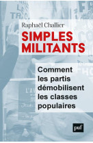 Simples militants  -  comment les partis demobilisent les classes populaires