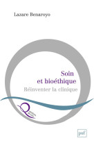 Soin et bioethique  -  reinventer la clinique