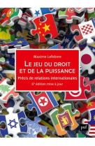 Le jeu du droit et de la puissance : precis de relations internationales (6e edition)