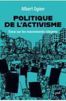 Politique de l'activisme  -  essai sur les mouvements citoyens