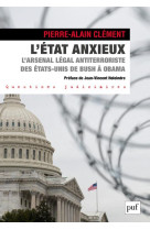 L'état anxieux : l'arsenal legal antiterroriste des etats-unis de bush a obama