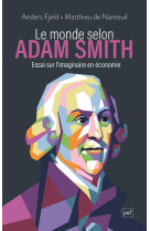 Le monde selon adam smith : essai sur l'imaginaire en economie