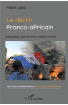 Le declin franco-africain - l'impossible rupture avec le pacte colonial