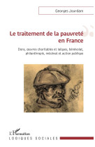 Le traitement de la pauvrete en france : dons, oeuvres charitables et laiques, benevolat, philanthropie, mecenat et action publique