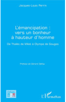 L'emancipation : vers un bonheur a hauteur d'homme, de thales de milet a olympe de gouges