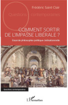 Comment sortir de l'impasse liberale ? essai de philosophie politique civilisationnelle