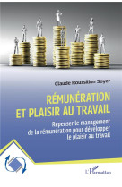 Remuneration et plaisir au travail : repenser le management de la remuneration pour developper le plaisir au travail