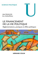 Le financement de la vie politique francaise  -  reglementations, pratiques et effets politiques