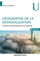 Geographie de la mondialisation  -  crises et basculements du monde (4e edition)