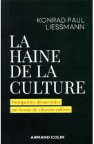 La haine de la culture  -  pourquoi les democraties ont besoin de citoyens cultives