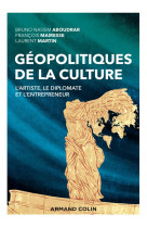 Geopolitiques de la culture : l'artiste, le diplomate et l'entrepreneur