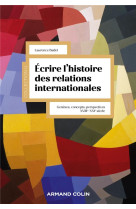 écrire l'histoire des relations internationales : geneses, concepts, perspectives (xviiie-xxie siecle)