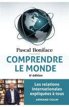 Comprendre le monde : les relations internationales expliquees a tous (6e edition)