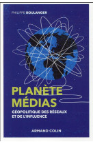 Planete medias : geopolitique des reseaux et de l'influence (2e edition)