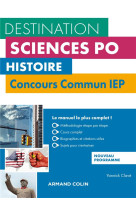 Destination sciences po : histoire  -  concours commun iep  -  cours, methodologie, annales (3e edition)