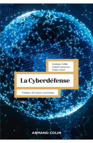 La cyberdefense : politique de l'espace numerique (2e edition)