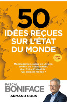 50 idees recues sur l'etat du monde - mondialisation, guerre en ukraine, conflits au proche-orient,