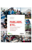 Fablabs, etc. - les nouveaux lieux de fabrication numerique.