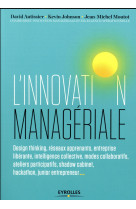 L'innovation manageriale - design thinking, reseaux apprenants, entreprise liberante, intelligence c