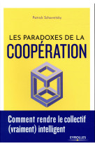 Les paradoxes de la cooperation  -  comment rendre le collectif (vraiment) intelligent