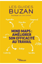 Mind maps : ameliorer son efficacite au travail  -  organisation, negociation, changement, vente (2e edition)