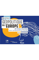 Geopolitique de l'europe : 40 fiches illustrees pour comprendre le monde