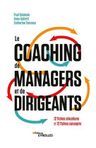 Le coaching de managers et de dirigeants : 12 fiches situations et 12 fiches concepts