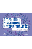 Geopolitique des religions et des spiritualites : 40 fiches illustrees pour comprendre le monde