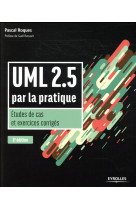 Uml 2.5  -  par la pratique  -  etudes de cas et exercices corriges (8e edition)