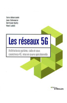 Les reseaux 5g  -  architectures systeme, radio et coeur, coexistence 4g, mise en oeuvre operationnell