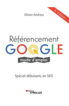 Referencement google mode d'emploi  -  special debutants en seo (5e edition)