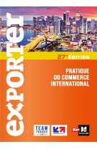 Exporter - pratique du commerce international - 27e edition