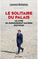 Le solitaire du palais : le livre du quinquennat, 2017-2022