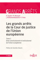 Les grands arrets de la cour de justice de l'union europeenne - tome 1 droit constitutionnel et inst