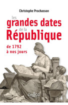 Les grandes dates de la republique  -  de 1792 a nos jours