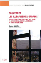 Gouverner les illegalismes urbains  -  les politiques publiques face aux squats et aux bidonvilles dans les regions de paris et de madrid