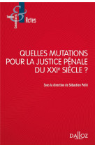 Quelles mutations pour la justice penale du xxie siecle ?