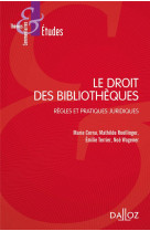 Le droit des bibliotheques - regles et pratiques juridiques