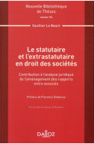 Le statutaire et l'extrastatutaire en droit des societes  -  contribution a l'analyse juridique de l'amenagement des rapports entre associes