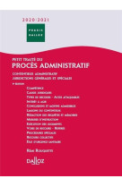 Petit traite du proces administratif  -  contentieux administratif  -  juridictions generales et speciales (edition 2020/2021)