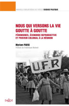 Nous qui versons la vie goutte a goutte : feminismes, economie reproductive et pouvoir colonial a la reunion