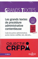 Les grands textes de procedure administrative contentieuse  -  code de justice administrative, autres textes codifies, lois, decrets...