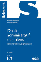 Droit administratif des biens  -  domaine, travaux, expropriation (13e edition)