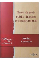 Ecrits de droit public, financier et constitutionnel  -  melanges en l'honneur de michel lascombe