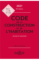 Code de la construction et de l'habitation, annote et commente (edition 2021)