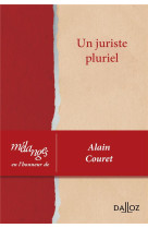 Un juriste pluriel  -  melanges en l'honneur d'alain couret