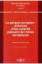 Le parquet europeen : premices d'une autorite judiciaire de l'union europeenne