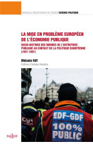 La mise en probleme europeen de l'economie publique : socio-histoire des mondes de l'entreprise publique au contact de la politique europeenne (1957-1997)