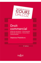 Droit commercial : actes de commerce - commercants - fonds de commerce - concurrence - consommation (13e edition)
