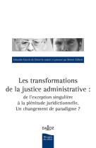 Les transformations de la justice administrative : de l'exception singuliere a la plenitude juridictionnelle. un changement de paradigme ?